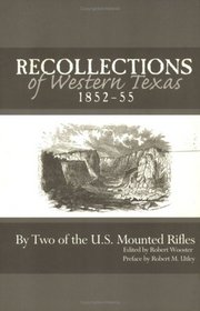 Recollections of Western Texas, 1852-55: Descriptive and Narrative, Including an Indian Campaign, 1852-55, Interspersed With Illustrative Anecdotes