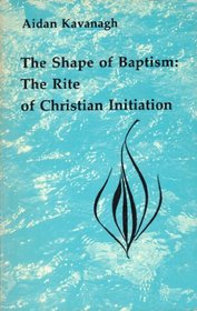 The shape of baptism: the rite of Christian initiation