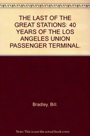 The Last of the Great Stations: 40 years of the Los Angeles Union Passenger Terminal - Interurbans Special 72