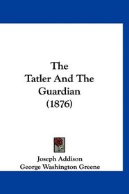 The Tatler And The Guardian (1876)