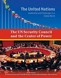 The UN Security Council and the Center of Power (United Nations: Leadership and Challenges in a Global World)