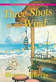 Three Shots to the Wind (Chloe Jackson, Sea Glass Saloon, Bk 3)
