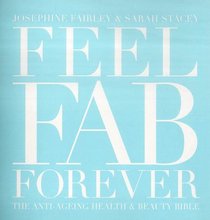 Feel Fab Forever: The Anti-ageing Health and Beauty Bible