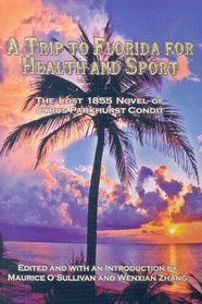 A Trip To Florida For Health and Sport: The lost 1855 novel of Cyrus Parkhurst Condit