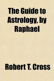 The Guide to Astrology, by Raphael