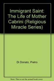 Immigrant Saint: The Life of Mother Cabrini (Religious Miracle Series)