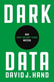 Dark Data: Why What You Don?t Know Matters