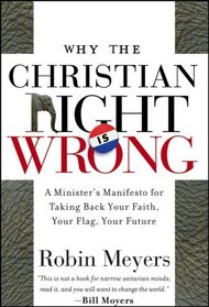 Why the Christian Right Is Wrong: A Minister's Manifesto for Taking Back Your Faith, Your Flag, Your Future