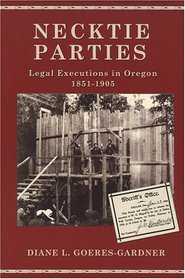 Necktie Parties: A History of Legal Executions in Oregon, 1851-1905