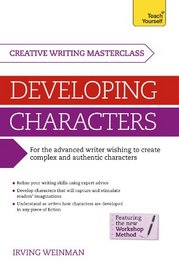 Developing Characters: A Teach Yourself Masterclass in Creative Writing (Teach Yourself: Writing)