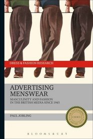 Advertising Menswear: Masculinity and Fashion in the British Media since 1945 (Dress and Fashion Research)