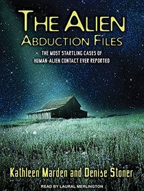 The Alien Abduction Files: The Most Startling Cases of Human-Alien Contact Ever Reported