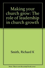 Making your church grow: The role of leadership in church growth