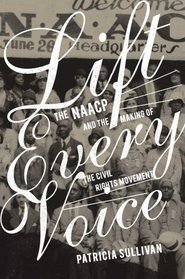 Lift Every Voice: The NAACP and the Making of the Civil Rights Movement