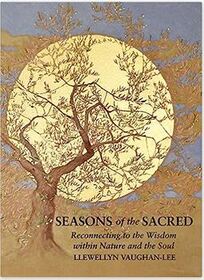 Seasons of the Sacred: Reconnecting to the Wisdom Within Nature and the Soul