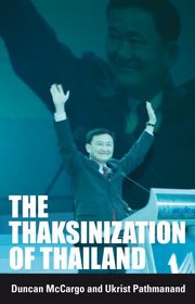 The Thaksinization Of Thailand (NIAS Studies in Contemporary Asian History S.)