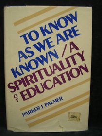 To Know as We are Known: A Spirituality of Education