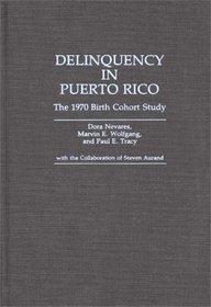 Delinquency in Puerto Rico : The 1970 Birth Cohort Study (Contributions in Criminology and Penology)