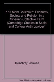 Karl Marx Collective: Economy, Society and Religion in a Siberian Collective Farm (Cambridge Studies in Social and Cultural Anthropology)