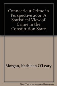 Connecticut Crime in Perspective 2001: A Statistical View of Crime in the Constitution State