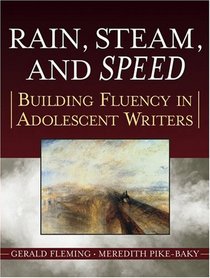 Rain, Steam, and Speed : Building Fluency in Adolescent Writers (Jossey Bass Education Series)