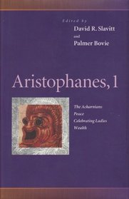 Aristophanes, 1: The Acharnians, Peace, Celebrating Ladies, Wealth (Penn Greek Drama Series) (v. 1)