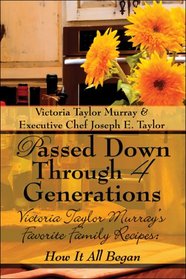 Passed Down Through 4 Generations: Victoria Taylor Murray's Favorite Family Recipes: How it all Began