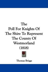 The Poll For Knights Of The Shire To Represent The County Of Westmorland (1818)