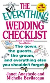 The Everything Wedding Checklist: The Gown, the Guests, the Groom, and Everything Else You Shouldn't Forget (Everything Series)