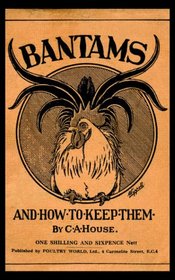 Bantams and How To Keep Them (Poultry Series - Chickens) (Poultry Series - Chickens)