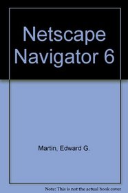 Netscape Navigator 6: Mastering Today's Software