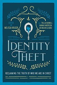Identity Theft: Reclaiming the Truth of our Identity in Christ