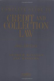 Complete Guide to Credit & Collection Law 2005 (Guide to Credit & Collection Law)