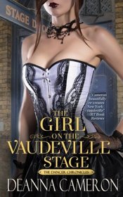 The Girl on the Vaudeville Stage: A Novel of Dreams & Desire in Old New York (The Dancer Chronicles) (Volume 2)