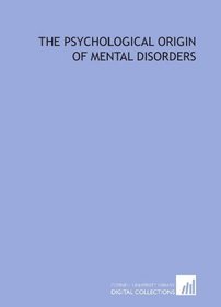 The psychological origin of mental disorders