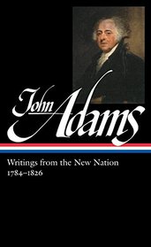 John Adams: Writings from the New Nation 1784-1826: Library of America #276 (The Library of America)