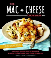 The Mac + Cheese Cookbook: 50 Simple Recipes from Homeroom, America's Favorite Mac and Cheese Restaurant