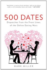 500 Dates: Dispatches from the Front Lines of the Online Dating Wars