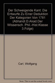Der schweigende Kant: Die Entwurfe zu einer Deduktion der Kategorien von 1781 (ABHANDL.D.AKAD.DER WISSENSCH. PHIL.-HIST.KLASSE 3.FOLGE) (German Edition)