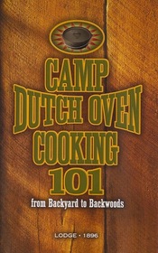Camp Dutch Oven Cooking 101: from Backyard to Backwoods