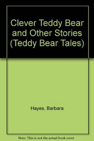 Clever Teddy Bear and Other Stories (Teddy Bear Tales S)