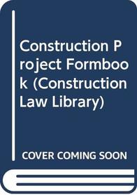 Construction Project Formbook (Construction Law Library)