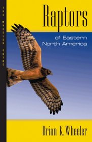 Raptors of Eastern North America: The Wheeler Guides