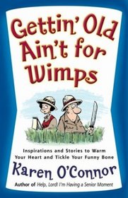 Getting Old Ain't for Wimps: Inspirations and Stories to Warm Your Heart and Tickle Your Funny Bone
