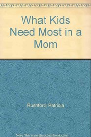 What kids need most in a mom