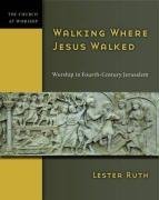 Walking Where Jesus Walked: Worship in Fourth-Century Jerusalem (Church at Worship)