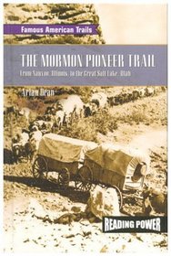 The Mormon Pioneer Trail: From Nauvoo, Illinois to the Great Salt Lake, Utah (Famous American Trails)