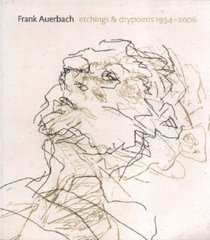 Frank Auerbach: Etchings and Drypoints 1954-2006