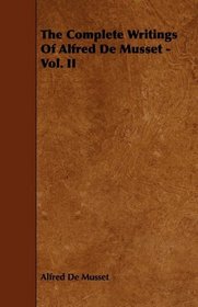 The Complete Writings Of Alfred De Musset - Vol. II