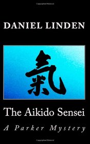 The Aikido Sensei: A Parker Mystery (The Aikido Mysteries with Sensei Parker) (Volume 4)
